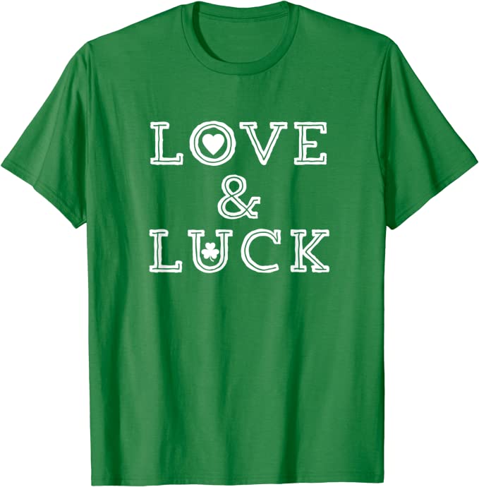 St. Patrick's Day Gift Ideas - (Heart and Shamrock) Love And Luck - Lucky St Patricks Day T-Shirt